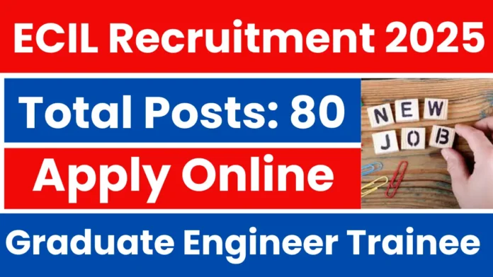 ECIL Recruitment 2025 | Graduate Engineer Trainee (GET) – Apply Now for 80 Posts