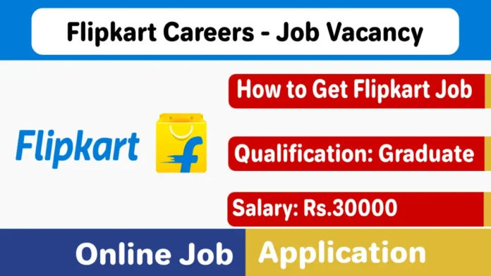 Flipkart Vacancy 2025 | Apply Online –Click Here