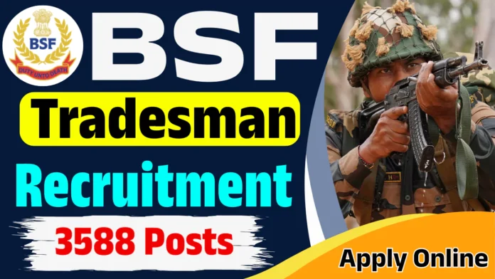 BSF Constable (Tradesman) Recruitment 2025 (Male and Female) | 3588 Vacancies