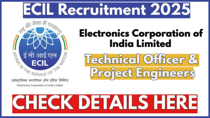 ECIL Recruitment 2025 | Apply Now for Project Engineer, Technical Officer & Officer Posts