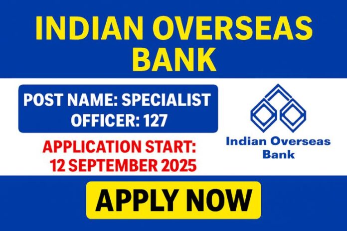Indian Overseas Bank Recruitment 2025 (IOB)| Apply Online for 127 Specialist Officer Vacancies