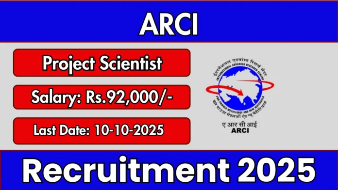 ARCI Recruitment 2025| Apply for Project Scientist-II Post